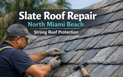 Slate Roof Repair in North Miami Beach for Strong Roof Protection